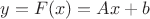 $y=F(x)=Ax+b$