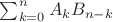 $\sum_{k=0}^{n}A_k B_{n-k}$