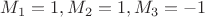 $M_1=1,M_2=1,M_3=-1$