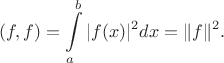 $$
(f,f)=\int\limits_a^b|f(x)|^2dx=\|f\|^2.
$$