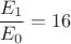 $\dfrac{E_1}{E_0}={16}$