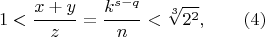 $$1<\frac{x+y}{z}=\frac{k^{s-q}}{n}<\sqrt[3]{2^2},\qquad (4)  $$