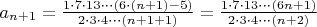 $a_{n+1} = \frac{1 \cdot 7 \cdot 13 \cdot \cdot \cdot (6 \cdot(n+1)-5)}{2 \cdot 3 \cdot 4 \cdot \cdot \cdot (n+1+1)} = \frac{1 \cdot 7 \cdot 13 \cdot \cdot \cdot (6n+1)}{2 \cdot 3 \cdot 4 \cdot \cdot \cdot (n+2)}$