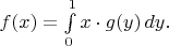 $f(x)=\int\limits_0^1 x\cdot g(y)\,dy.$