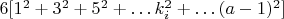 ${{6[1^2+3^2+5^2+&hellip;k_i^2+&hellip;(a-1)^2]}}$