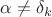 $\alpha\neq\delta_{k}$