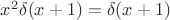 $x^2\delta(x+1)=\delta(x+1)$