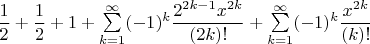 $\dfrac{1}{2}+\dfrac{1}{2}+1+\sum\limits_{k = 1}^{\infty}(-1)^k\dfrac{2^{2k-1}x^{2k}}{(2k)!} + \sum\limits_{k = 1}^{\infty}(-1)^k\dfrac{x^{2k}}{(k)!}$