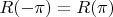 $R(-\pi )=R(\pi )$