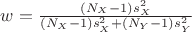 $w=\frac{(N_X-1) s^2_X}{(N_X-1) s^2_X+(N_Y-1)s^2_Y}$ $w=\frac{(N_X-1) s^2_X}{(N_X-1) s^2_X+(N_Y-1)s^2_Y}$