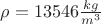 $\rho=13546 \frac {kg} {m^3}