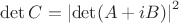 $\det{C} = {\left\lvert \det(A + iB)\right\rvert}^2$ $\det{C} = {\left\lvert \det(A + iB)\right\rvert}^2$