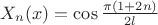 $X_n(x)=\cos\frac{\pi(1+2n)}{2l}$