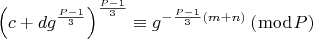 $$\[
\left( {c + dg^{\frac{{P - 1}}{3}} } \right)^{\frac{{P - 1}}{3}}  \equiv g^{ - \frac{{P - 1}}{3}\left( {m + n} \right)} \left( {\bmod P} \right)
\]$