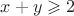 $x+y\geqslant2$