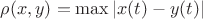 $\rho(x,y)=\max|x(t)-y(t)|$