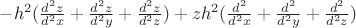 $-h^2 (\frac{d^2 z}{d^2 x} + \frac{d^2 z}{d^2 y} +  \frac{d^2 z}{d^2 z}) + z h^2 (\frac{d^2 }{d^2 x} + \frac{d^2 }{d^2 y} +  \frac{d^2 }{d^2 z}) $