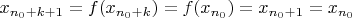 $x_{n_0+k+1}=f(x_{n_0+k})=f(x_{n_0})=x_{n_0+1}=x_{n_0}$