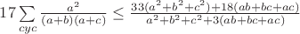 $\[17\sum\limits_{cyc} {\frac{{{a^2}}}{{(a + b)(a + c)}}}  \le \frac{{33({a^2} + {b^2} + {c^2}) + 18(ab + bc + ac)}}{{{a^2} + {b^2} + {c^2} + 3(ab + bc + ac)}}\]$