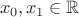 $\ x_0, x_1 \in \mathbb R$