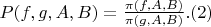 $P(f,g,A,B)=\frac {\pi(f,A,B)} {\pi(g,A,B)}.(2) $