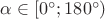 $\alpha \in [0^{\circ};180^{\circ})$ $\alpha \in [0^{\circ};180^{\circ})$