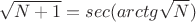 $$\sqrt{N+1}=sec(arctg\sqrt{N})