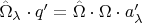 $\hat\Omega_{\lambda} \cdot q&rsquo; = \hat\Omega \cdot \Omega \cdot a&rsquo;_{\lambda}$