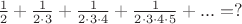 $\frac 1 2  +\frac 1 {2\cdot 3 }  + \frac 1 {2\cdot3\cdot4} +\frac 1 {2\cdot3\cdot4\cdot5}+...=?$