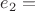 $e_2=$