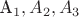 A_1, A_2, A_3