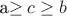 a\geq c\geq b$