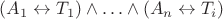$(A_1\leftrightarrow T_1)\wedge\ldots\wedge(A_n\leftrightarrow T_i)$