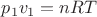 $p_1 v_1 = nRT$ $p_1 v_1 = nRT$