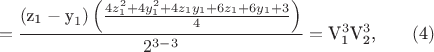 $$\[ = \frac{{\left( {{\text{z}}_{\text{1}}  - {\text{y}}_1 } \right)\left( {\frac{{4z_1^2  + 4y_1^2  + 4z_1 y_1  + 6z_1  + 6y_1  + 3}}{4}} \right)}}{{2^{3 - 3} }} = {\text{V}}_{\text{1}}^3 {\text{V}}_{\text{2}}^3 {\text{,}}\qquad\egno( {\text{4}} ){\text{  }}\]$$