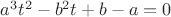 $a^3t^2-b^2t+b-a=0$