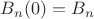 $B_n(0)=B_n$
