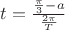 $t=\frac {\frac {\pi} {3}-a} {\frac {2\pi} {T}}$