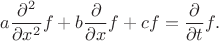 $$a\dfrac{\partial^2}{\partial x^2}f+b\dfrac{\partial}{\partial x}f+cf=\dfrac{\partial}{\partial t}f.$$