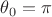 $\theta_0=\pi$