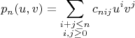 $$p_n(u,v)=\sum_{\substack{i+j\le n \\ i,j\ge0}}c_{nij}u^iv^j$$