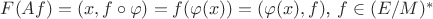 $F(Af)=(x,f\circ\varphi)=f(\varphi(x))=(\varphi(x),f)$, $f\in (E/M)^*$