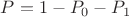 $P=1-P_0-P_1$