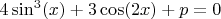 $4\sin^3(x)+3\cos(2x)+p=0$