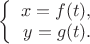 $\left\{\begin{array}{rcl} x=f(t), \\ y=g(t). \\\end{array}\right.$