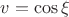 $v=\cos\xi$