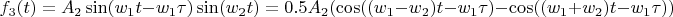 $$f_3(t)=A_2 \sin(w_1 t-w_1 \tau) \sin(w_2 t)=0.5 A_2 (\cos((w_1-w_2) t-w_1 \tau)-\cos((w_1+w_2) t-w_1 \tau))$$