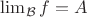 $\lim_{\mathcal{B}}f=A$