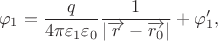 $$\varphi_1=\frac{q}{4\pi\varepsilon_1\varepsilon_0}\frac{1}{|\overrightarrow{r}-\overrightarrow{r_0}|}+\varphi'_1,$$