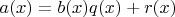 $a(x) = b(x)q(x) + r(x)$